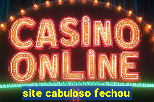 site cabuloso fechou